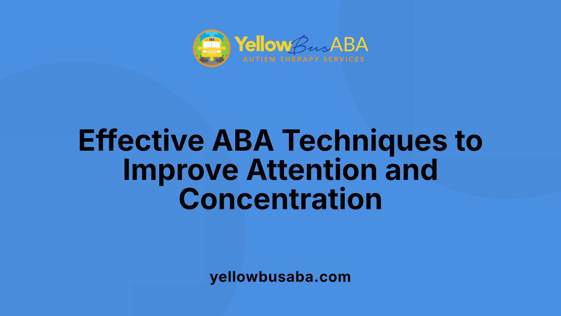 Effective ABA Techniques to Improve Attention and Concentration