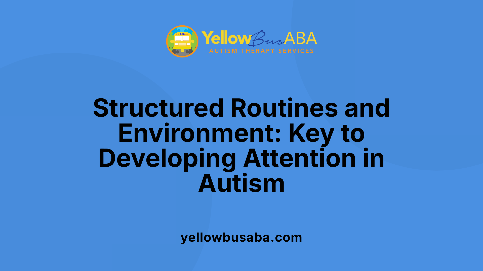 Structured Routines and Environment: Key to Developing Attention in Autism