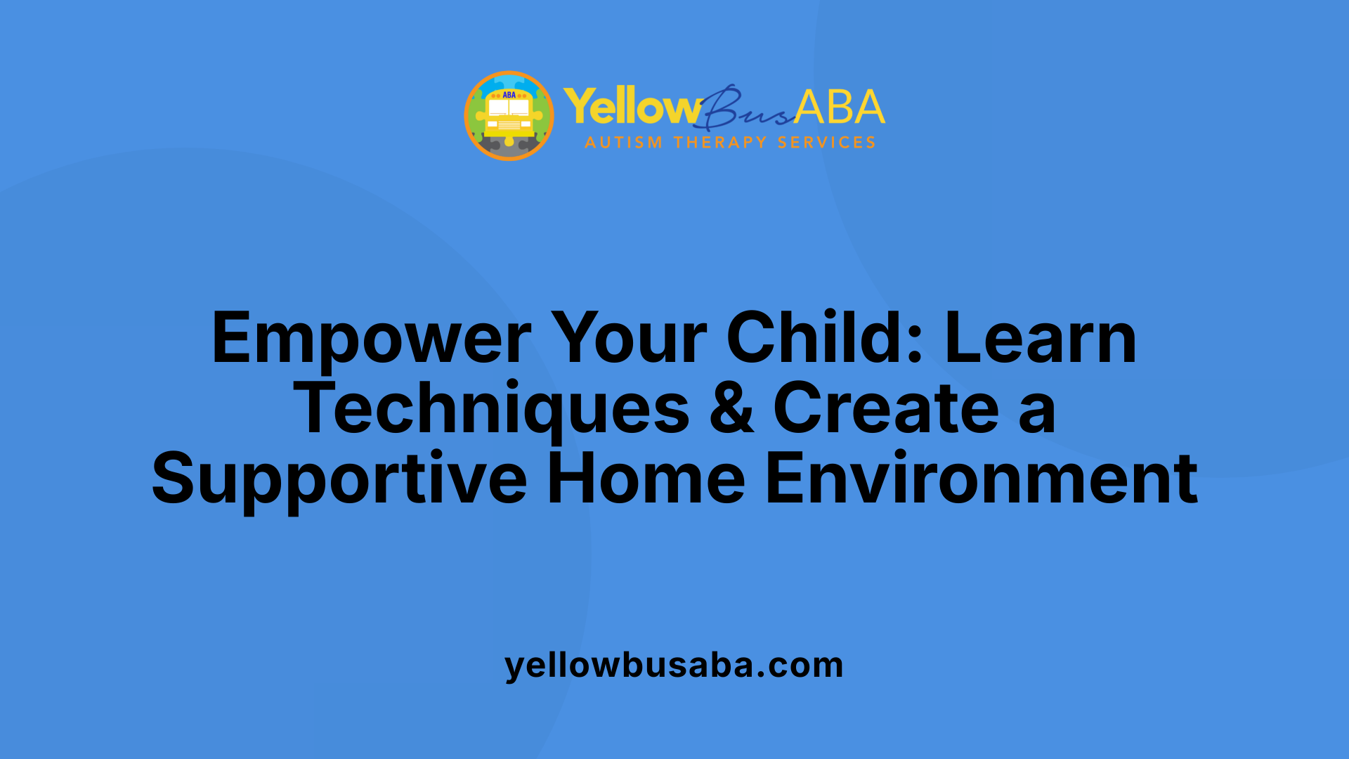 Empower Your Child: Learn Techniques &amp; Create a Supportive Home Environment