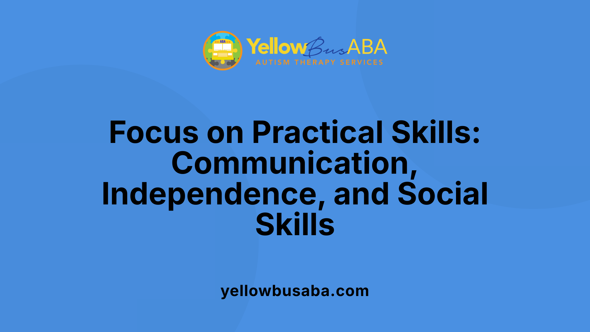Focus on Practical Skills: Communication, Independence, and Social Skills