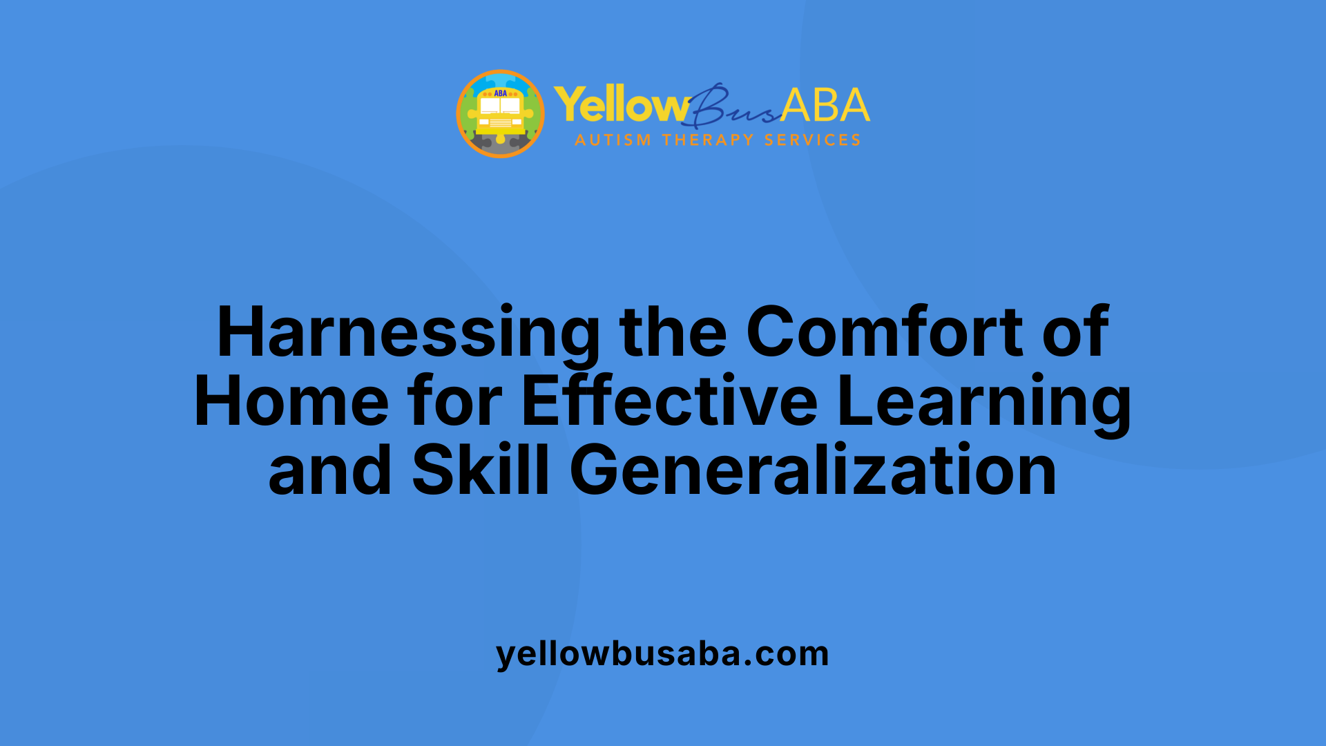 Harnessing the Comfort of Home for Effective Learning and Skill Generalization