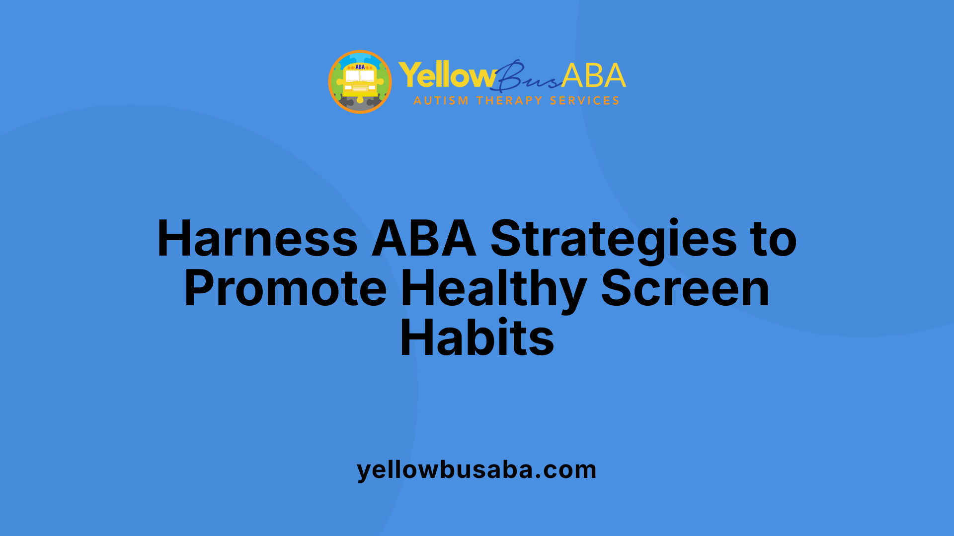 Harness ABA Strategies to Promote Healthy Screen Habits
