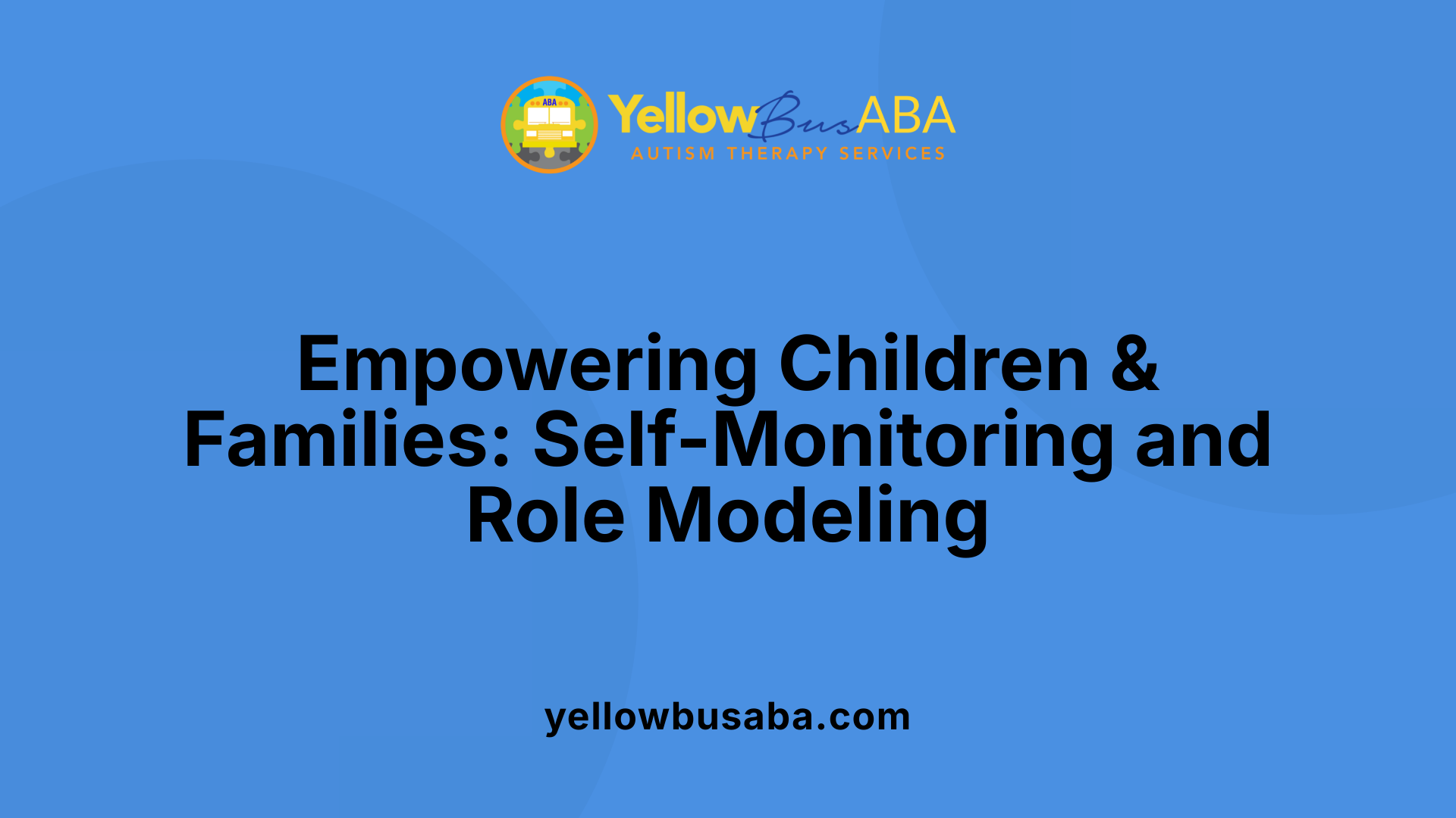 Empowering Children &amp; Families: Self-Monitoring and Role Modeling