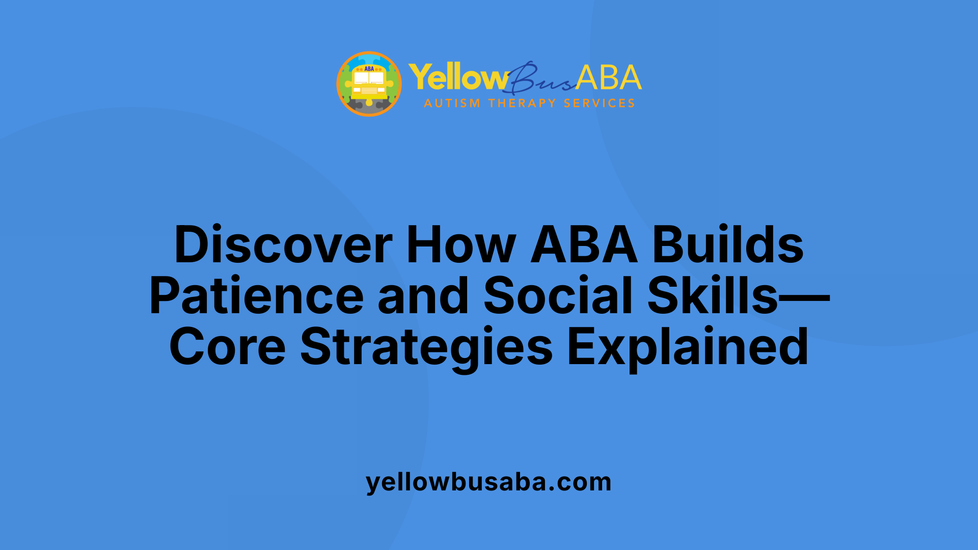 Discover How ABA Builds Patience and Social Skills—Core Strategies Explained