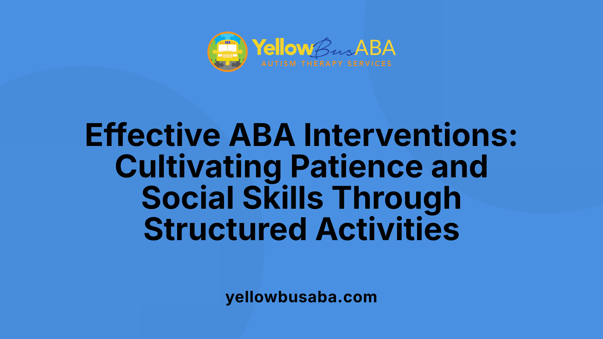 Effective ABA Interventions: Cultivating Patience and Social Skills Through Structured Activities