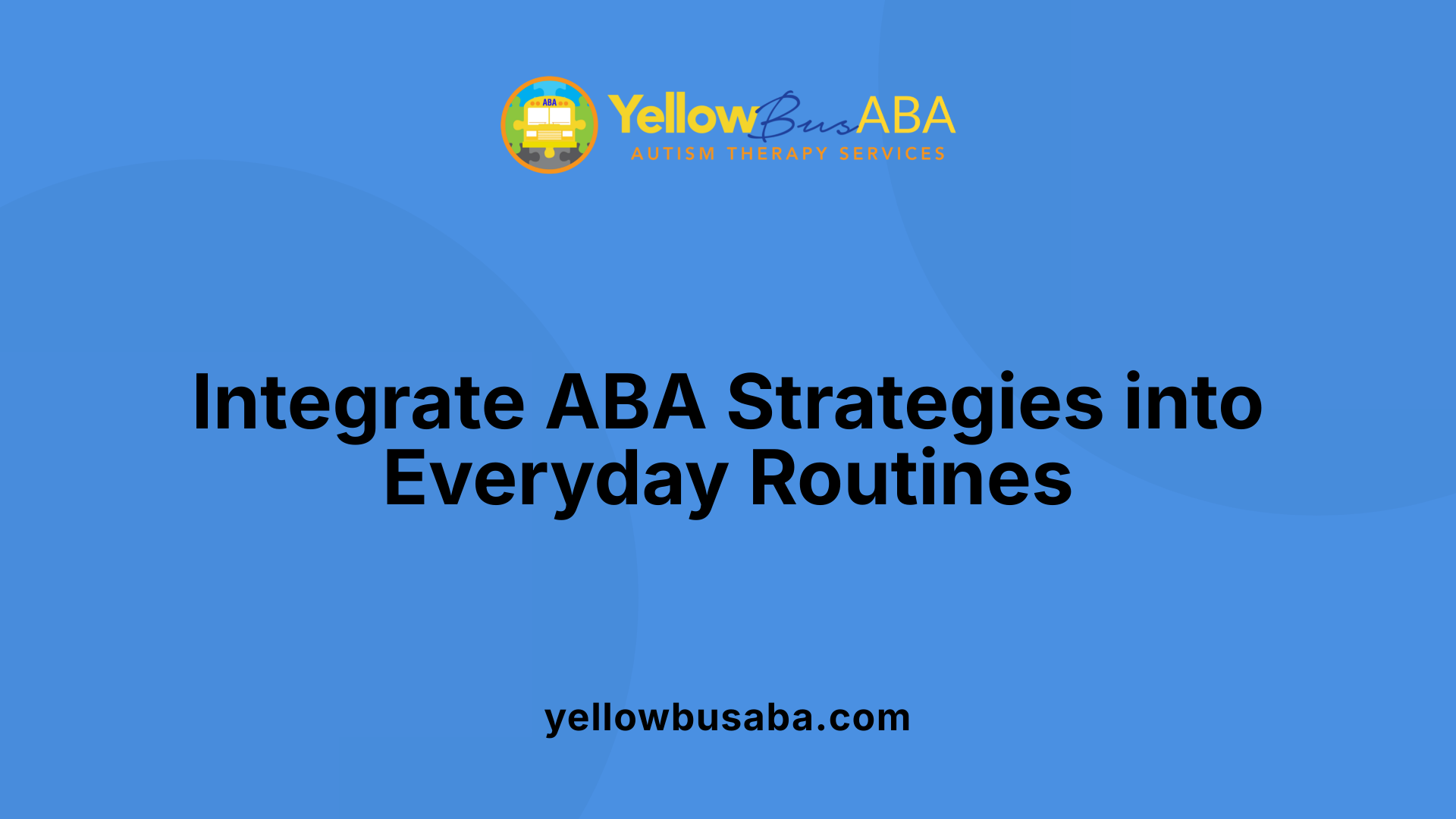 Integrate ABA Strategies into Everyday Routines