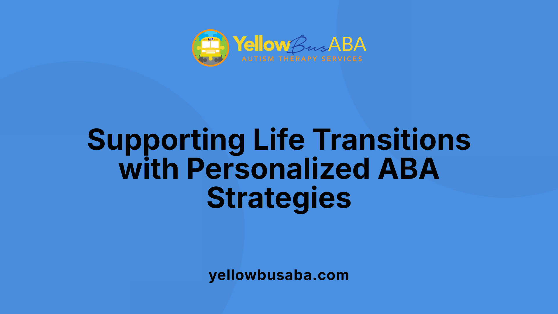 Supporting Life Transitions with Personalized ABA Strategies