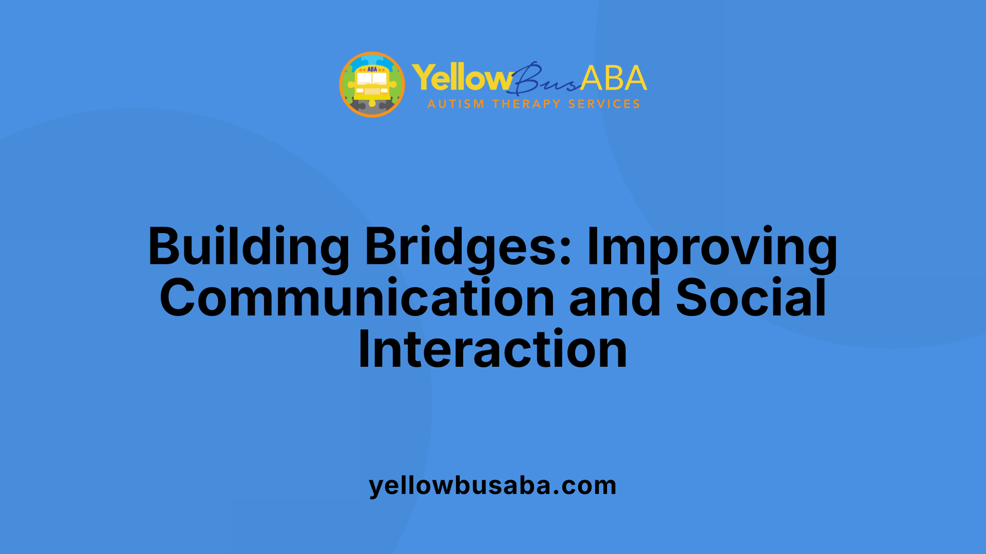 Building Bridges: Improving Communication and Social Interaction