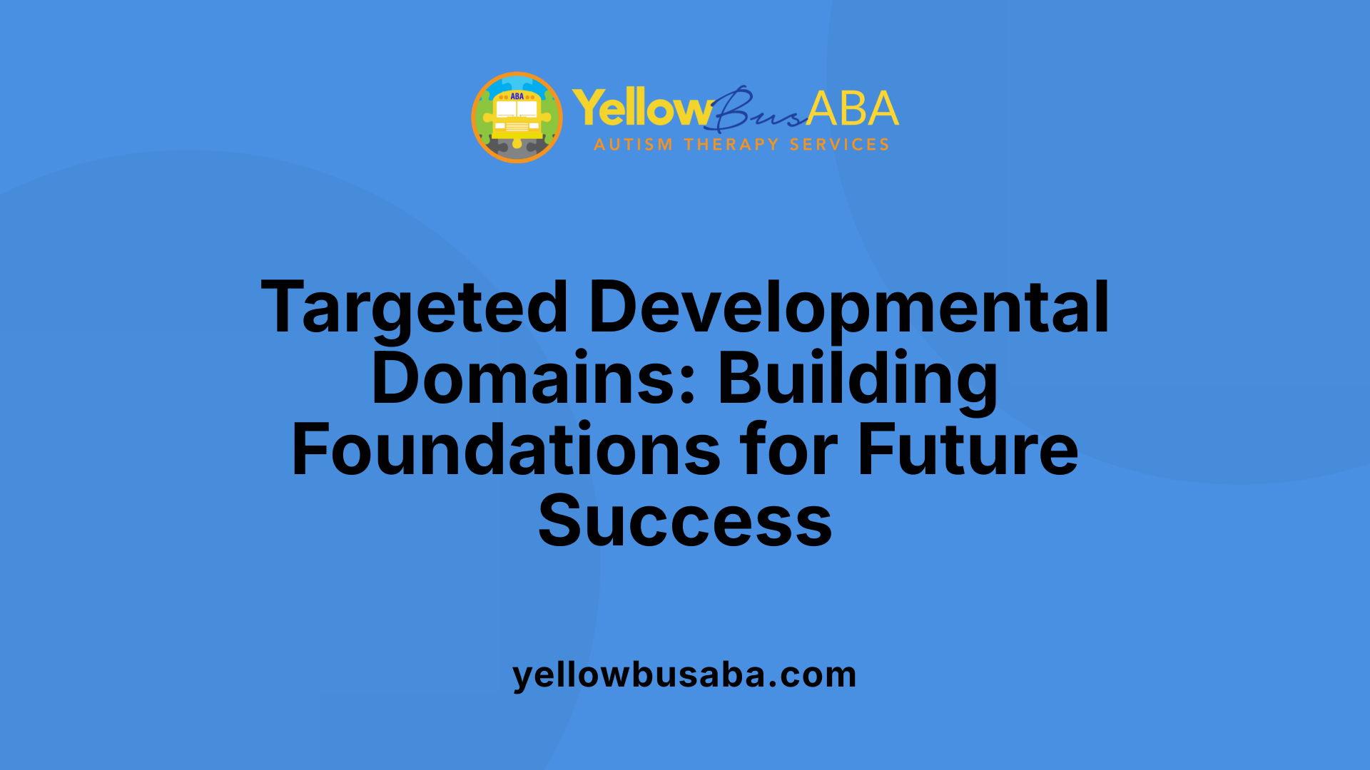 Targeted Developmental Domains: Building Foundations for Future Success