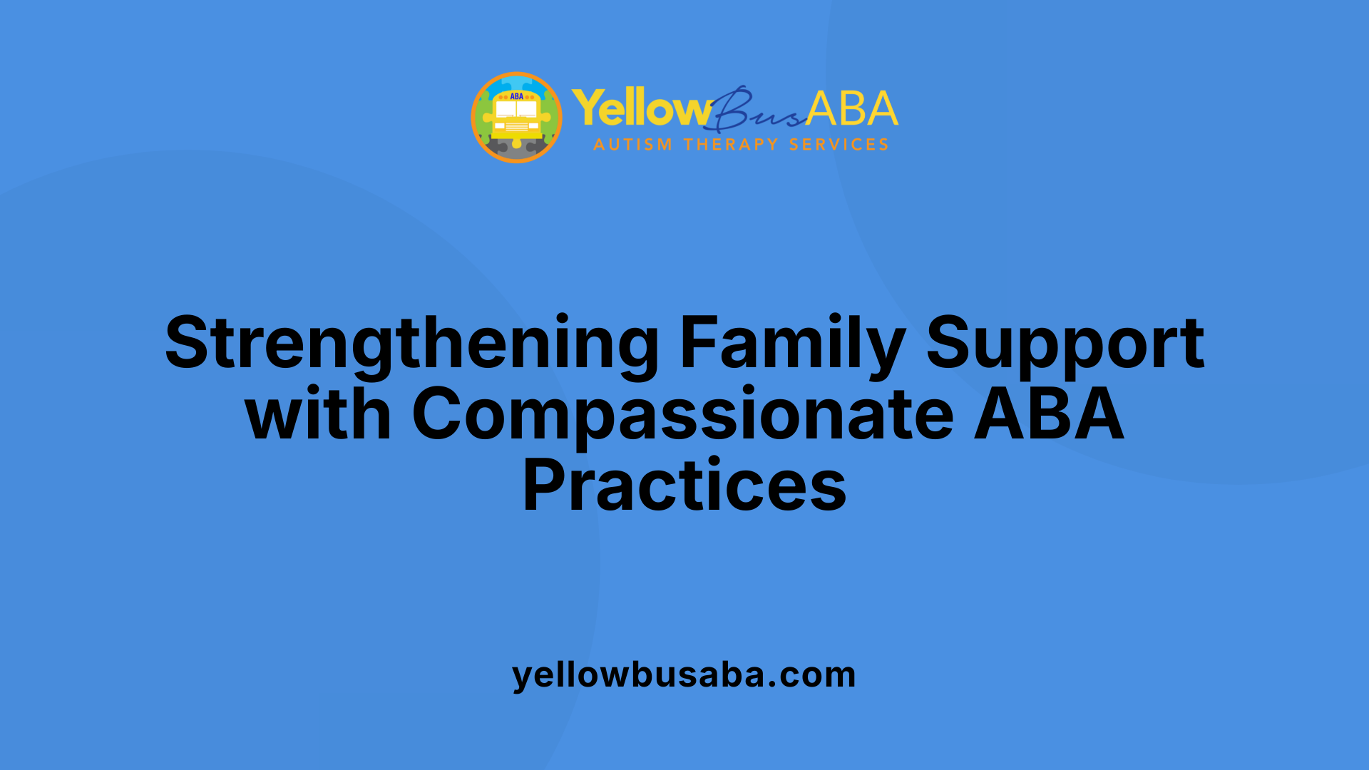 Strengthening Family Support with Compassionate ABA Practices