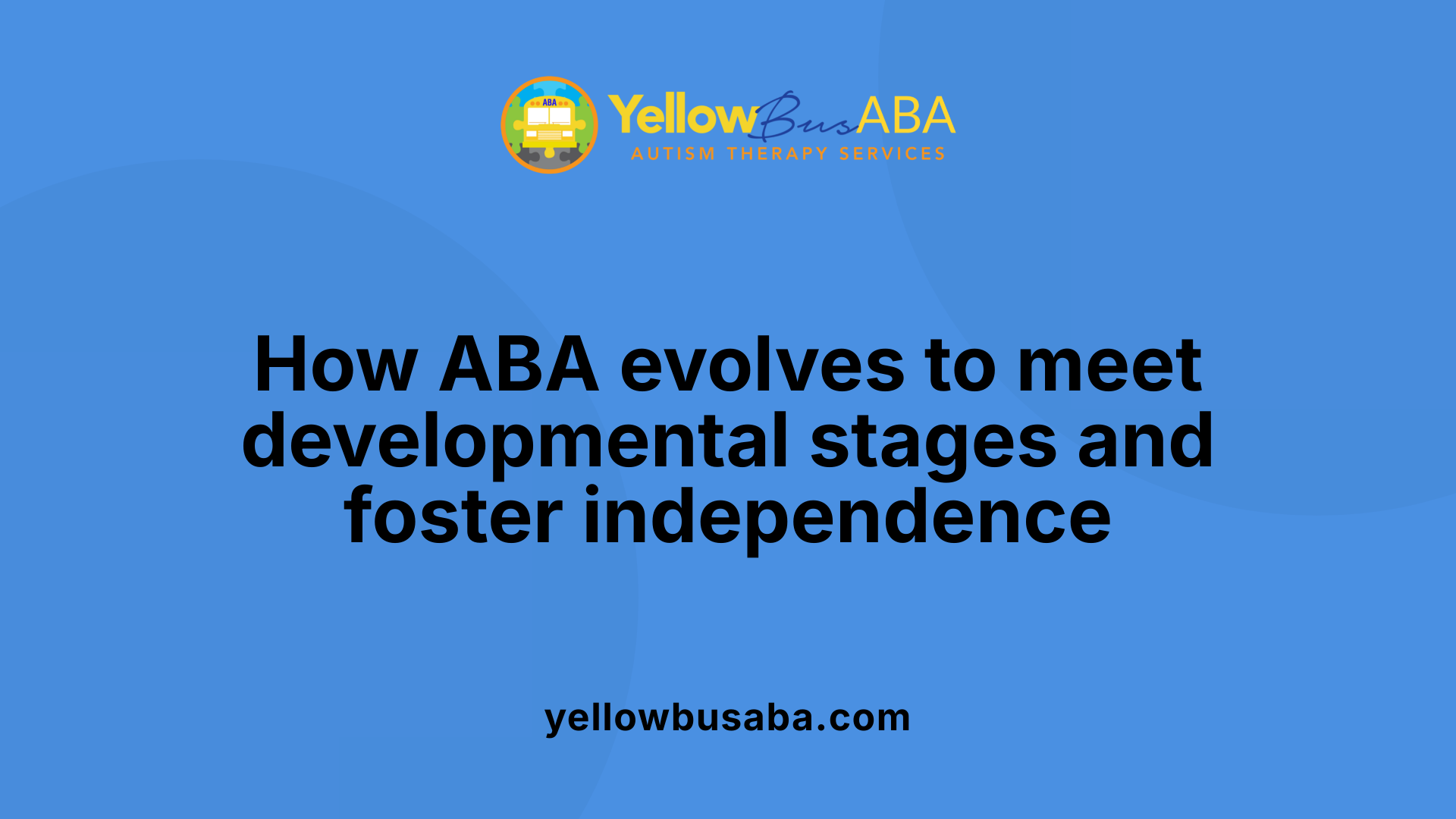 How ABA evolves to meet developmental stages and foster independence