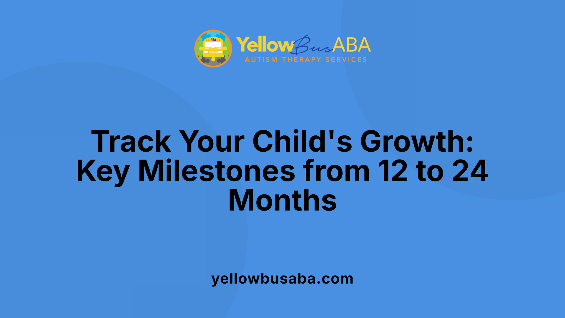 Track Your Child's Growth: Key Milestones from 12 to 24 Months