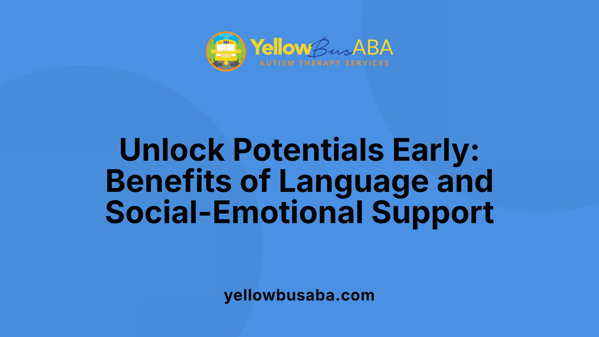 Unlock Potentials Early: Benefits of Language and Social-Emotional Support