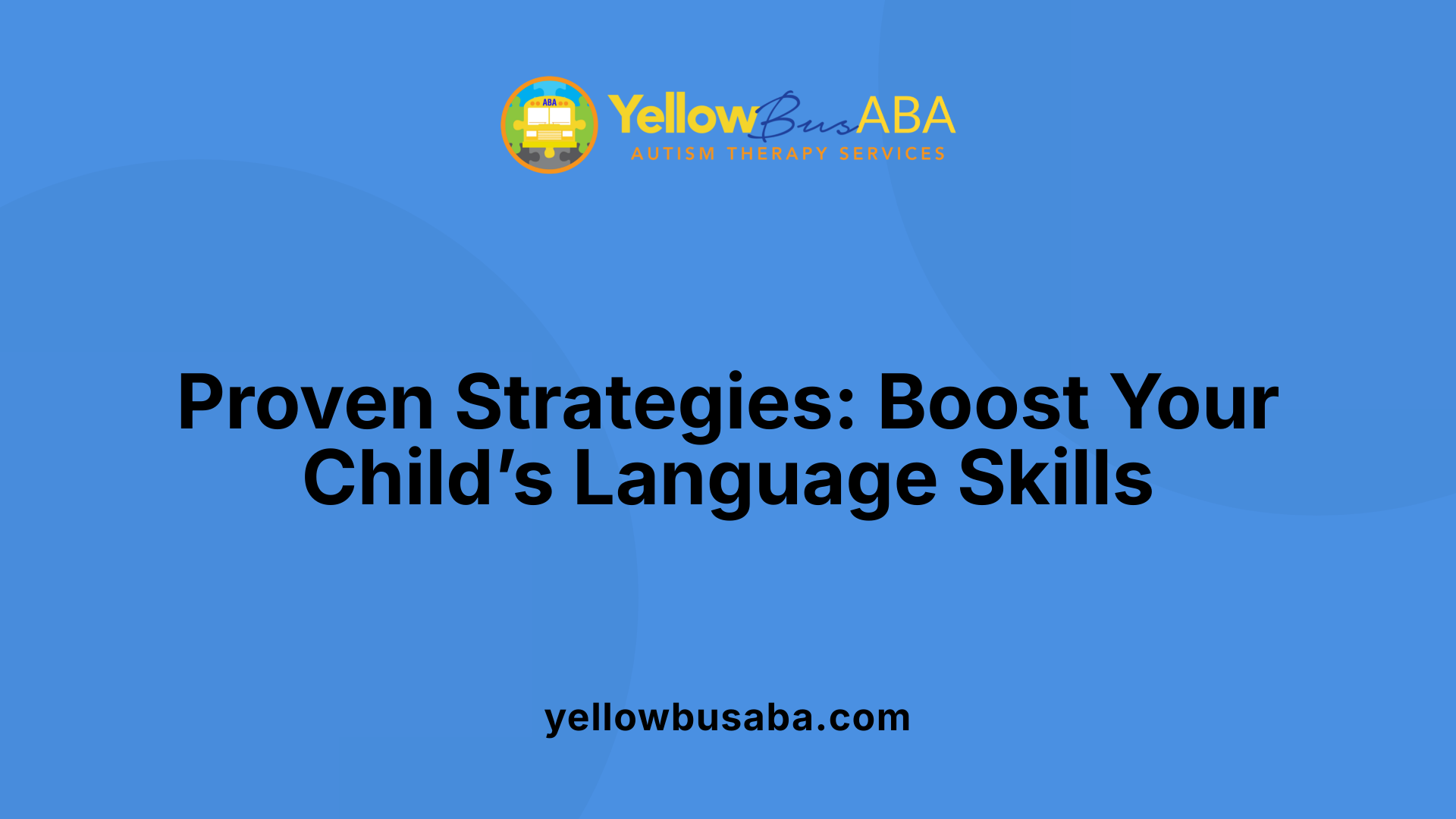 Proven Strategies: Boost Your Child’s Language Skills