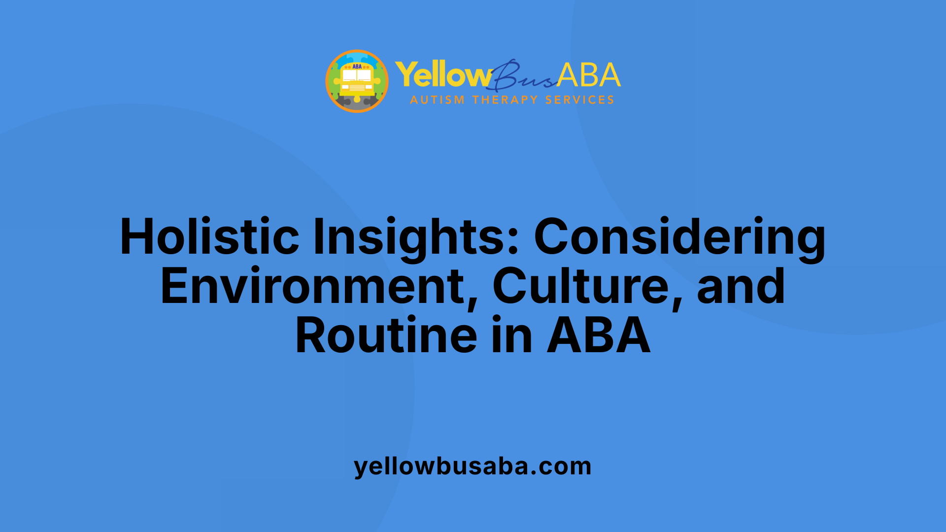 Holistic Insights: Considering Environment, Culture, and Routine in ABA