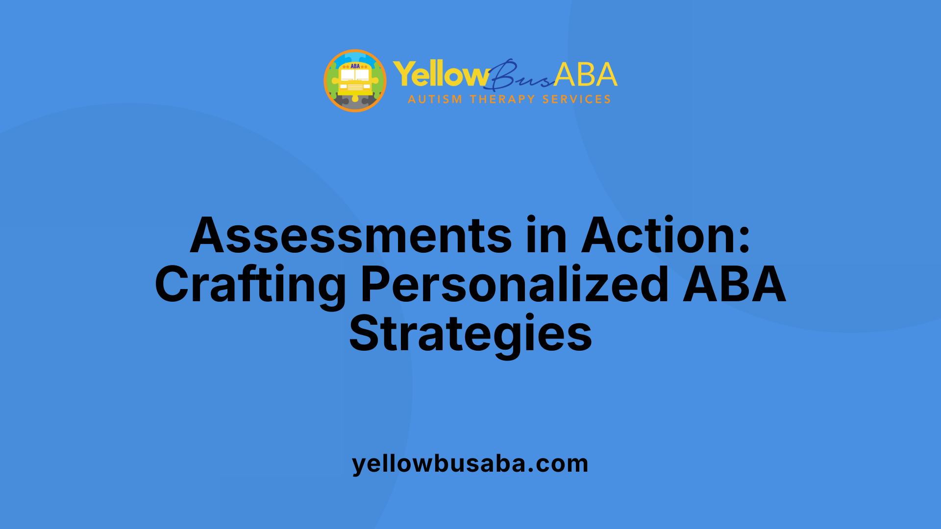 Assessments in Action: Crafting Personalized ABA Strategies