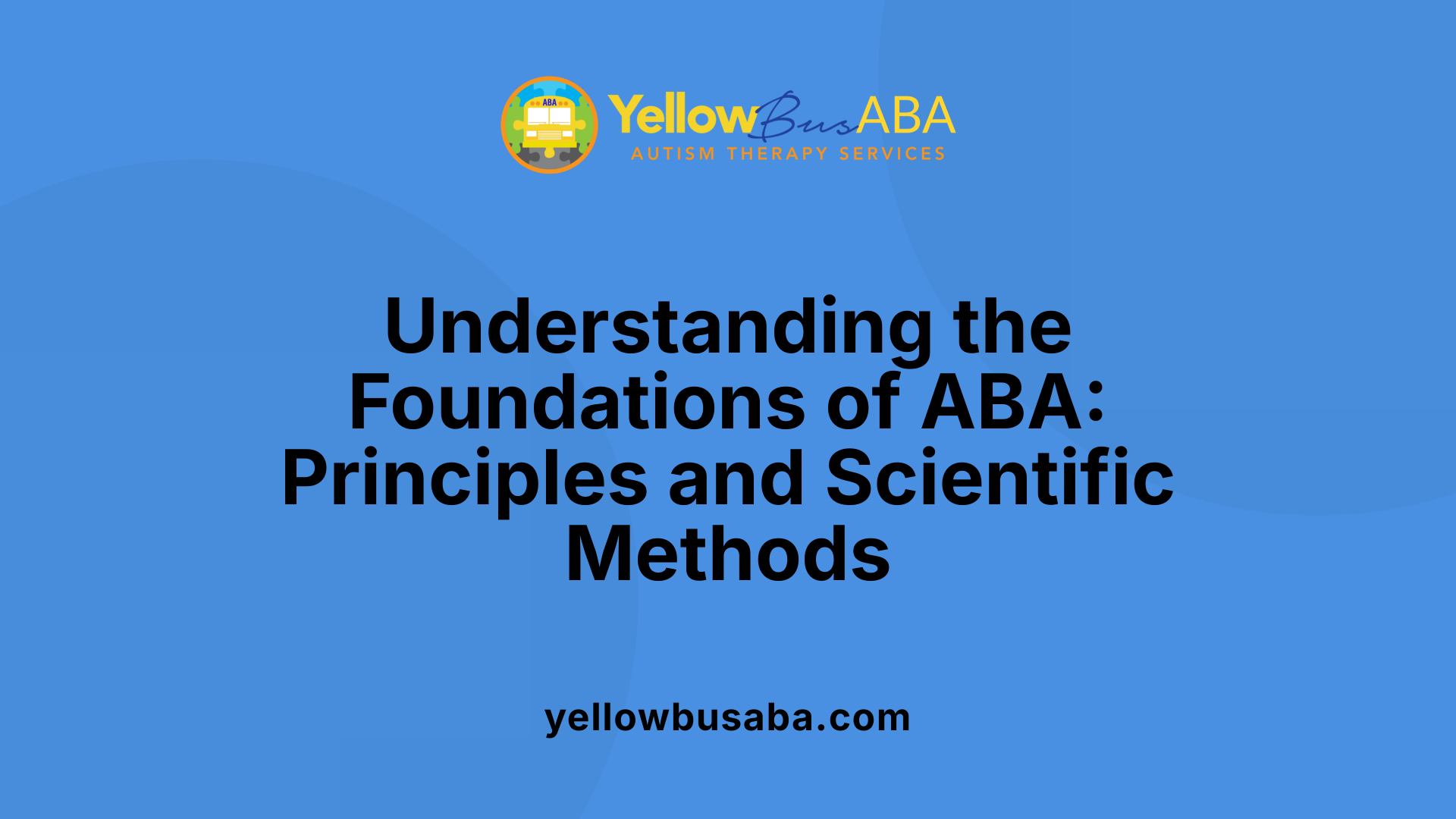 Understanding the Foundations of ABA: Principles and Scientific Methods