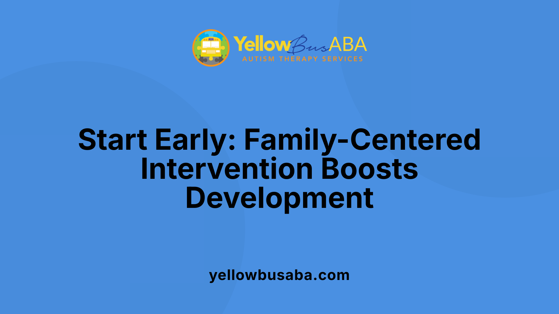 Start Early: Family-Centered Intervention Boosts Development