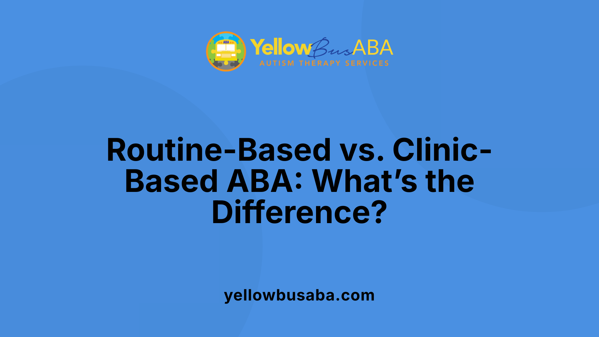 Routine-Based vs. Clinic-Based ABA: What’s the Difference?