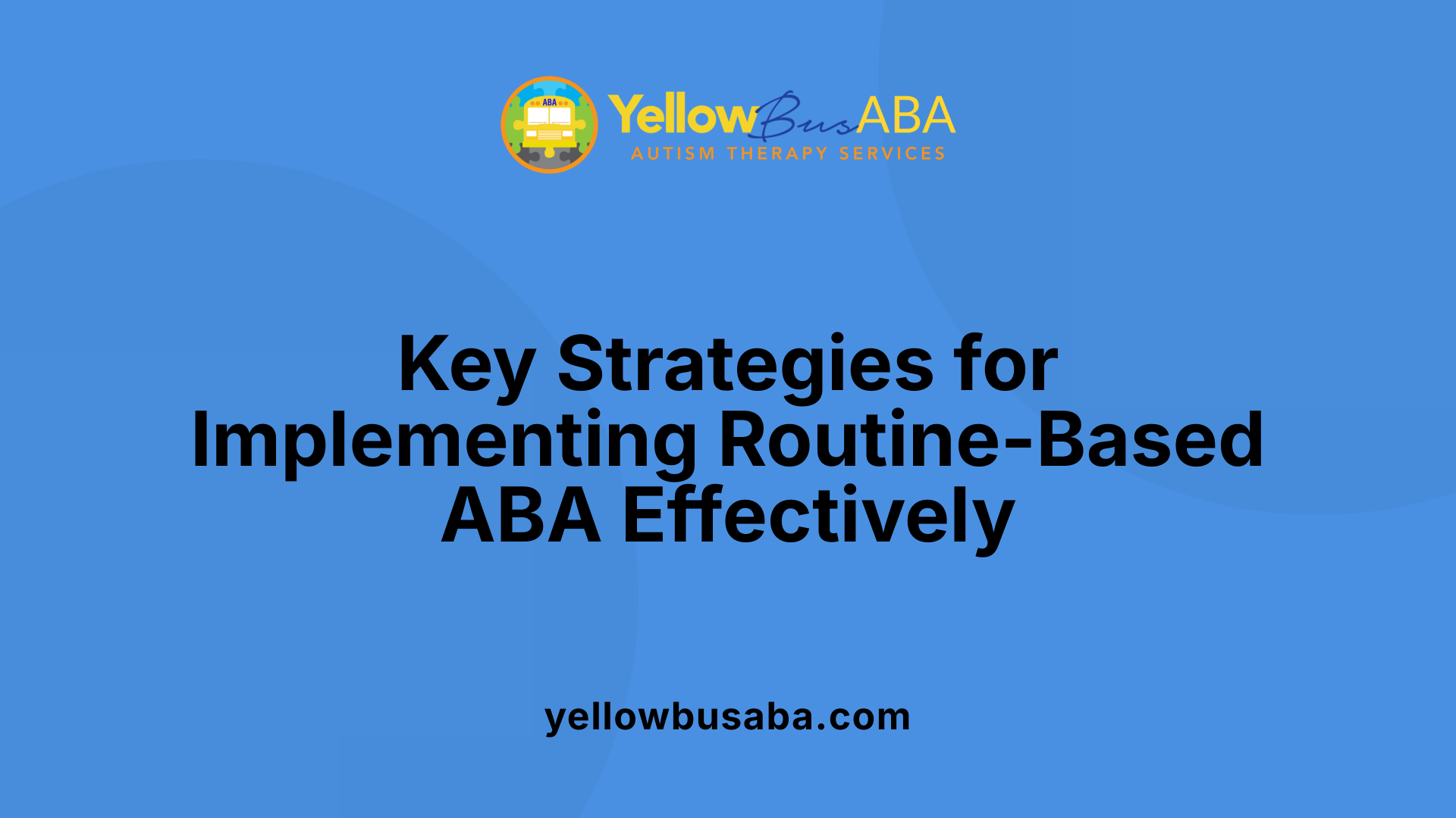 Key Strategies for Implementing Routine-Based ABA Effectively