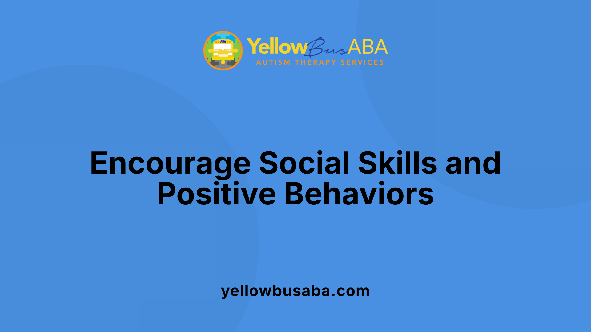 Encourage Social Skills and Positive Behaviors
