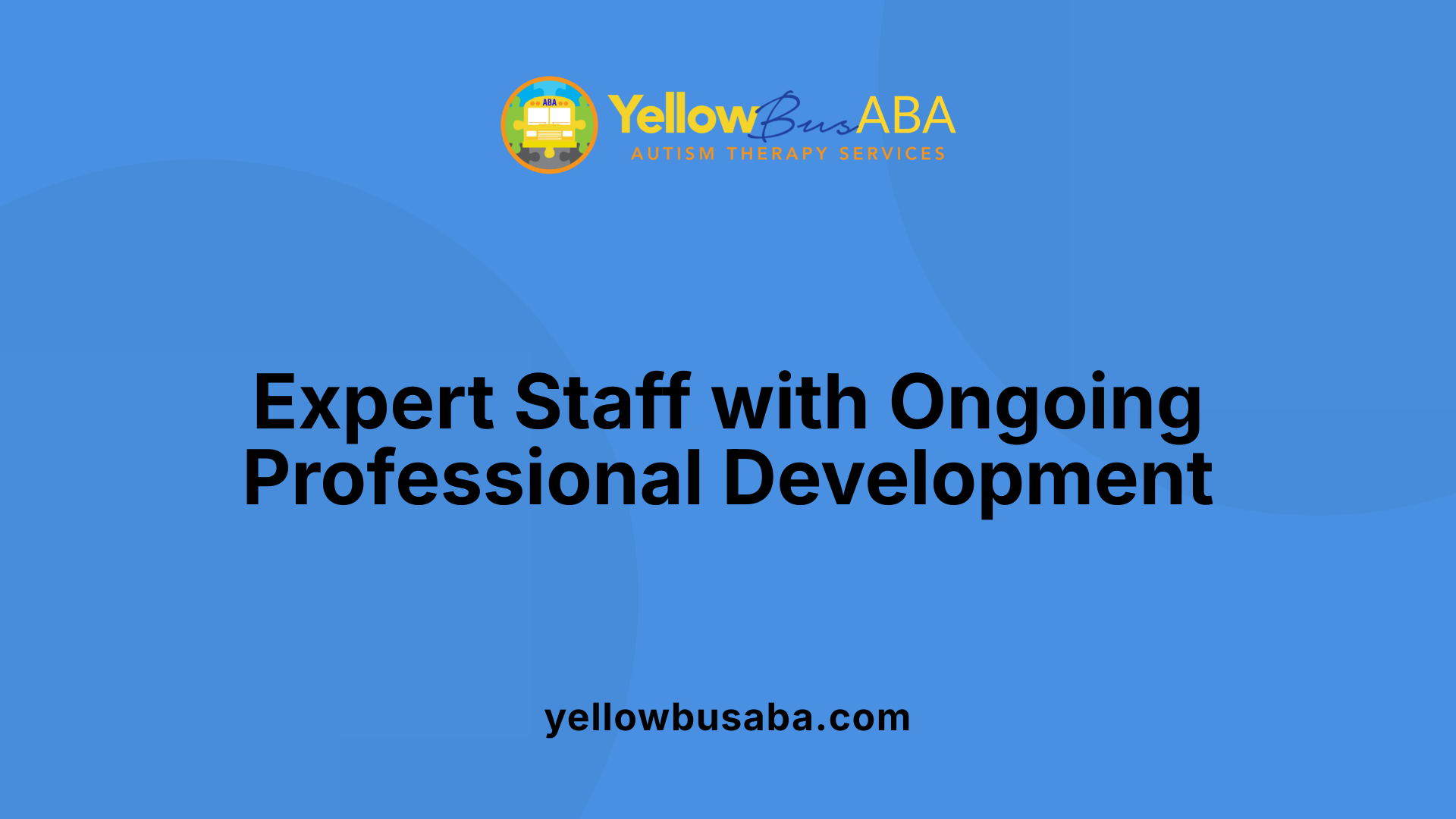 Expert Staff with Ongoing Professional Development