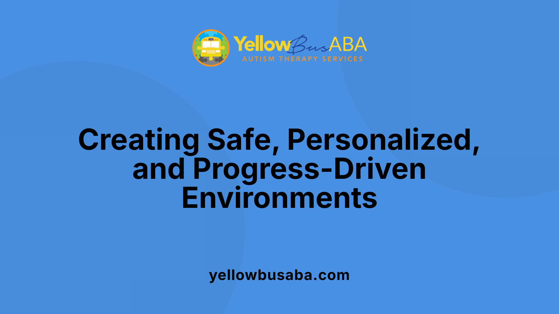 Creating Safe, Personalized, and Progress-Driven Environments