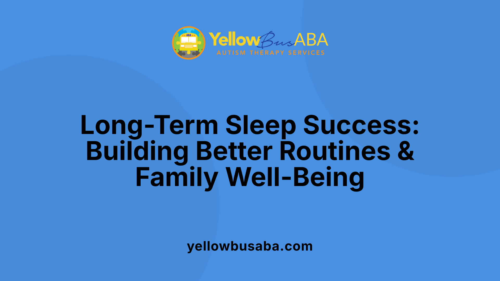 Long-Term Sleep Success: Building Better Routines &amp; Family Well-Being