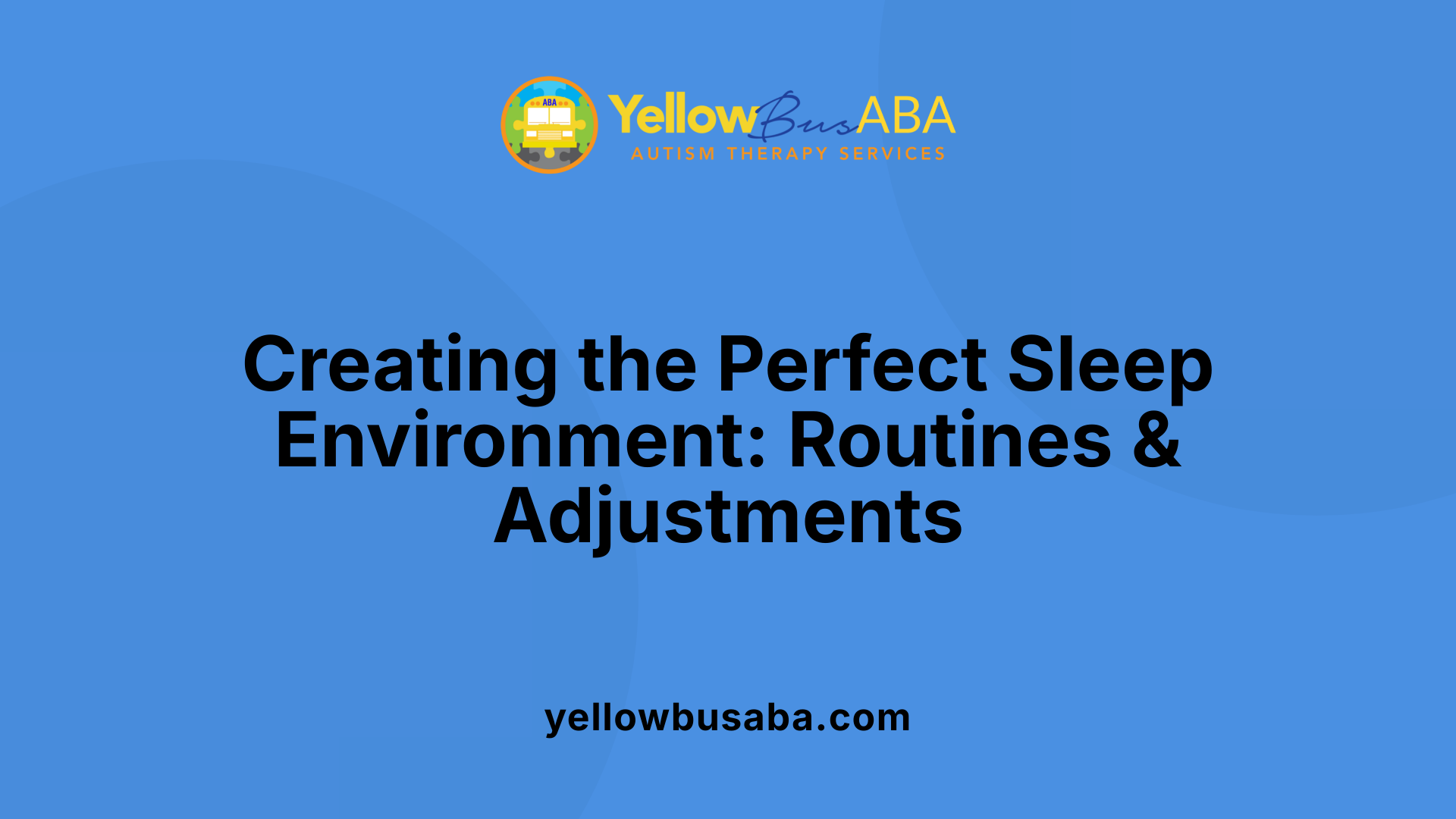 Creating the Perfect Sleep Environment: Routines &amp; Adjustments