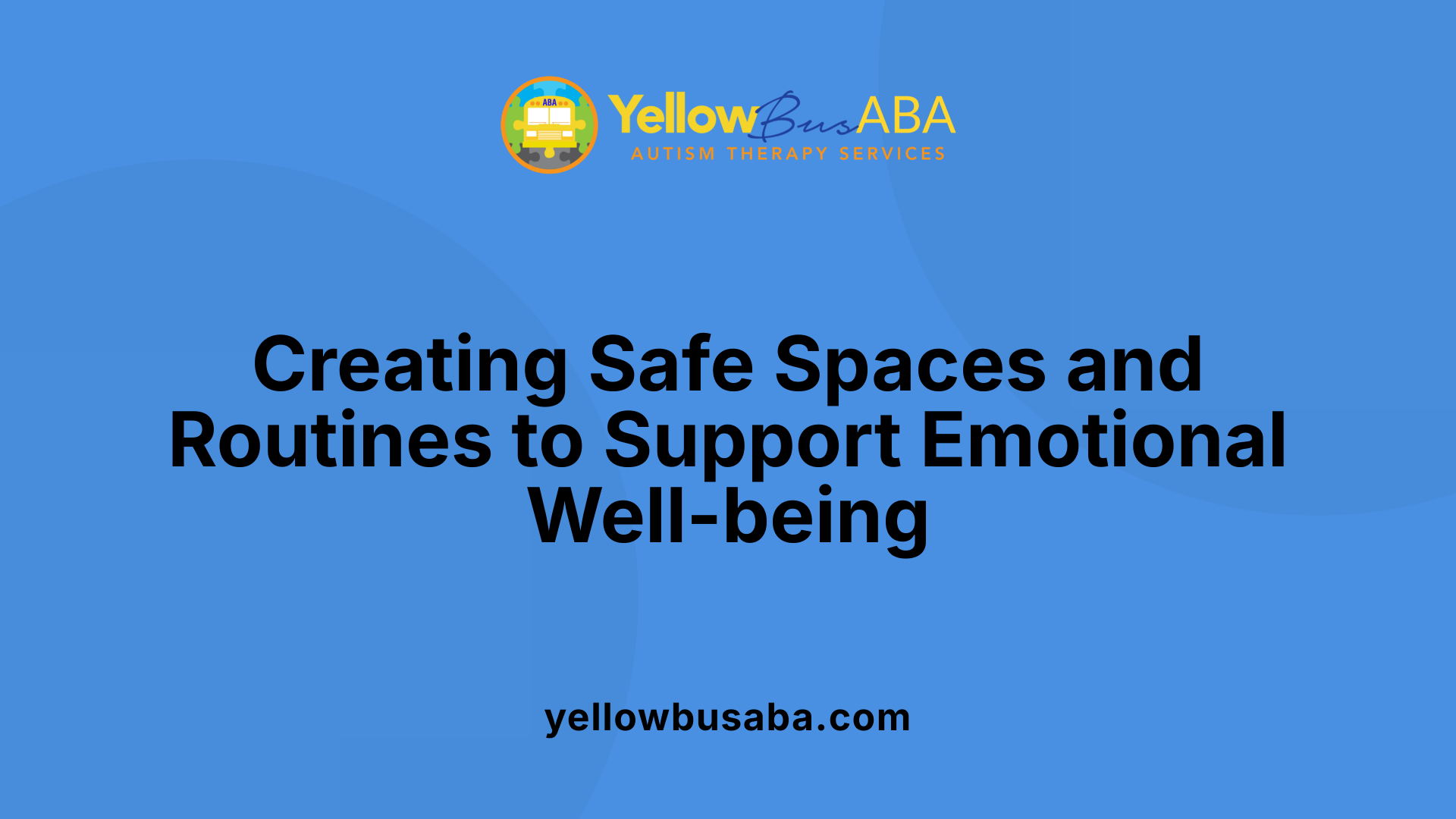Creating Safe Spaces and Routines to Support Emotional Well-being