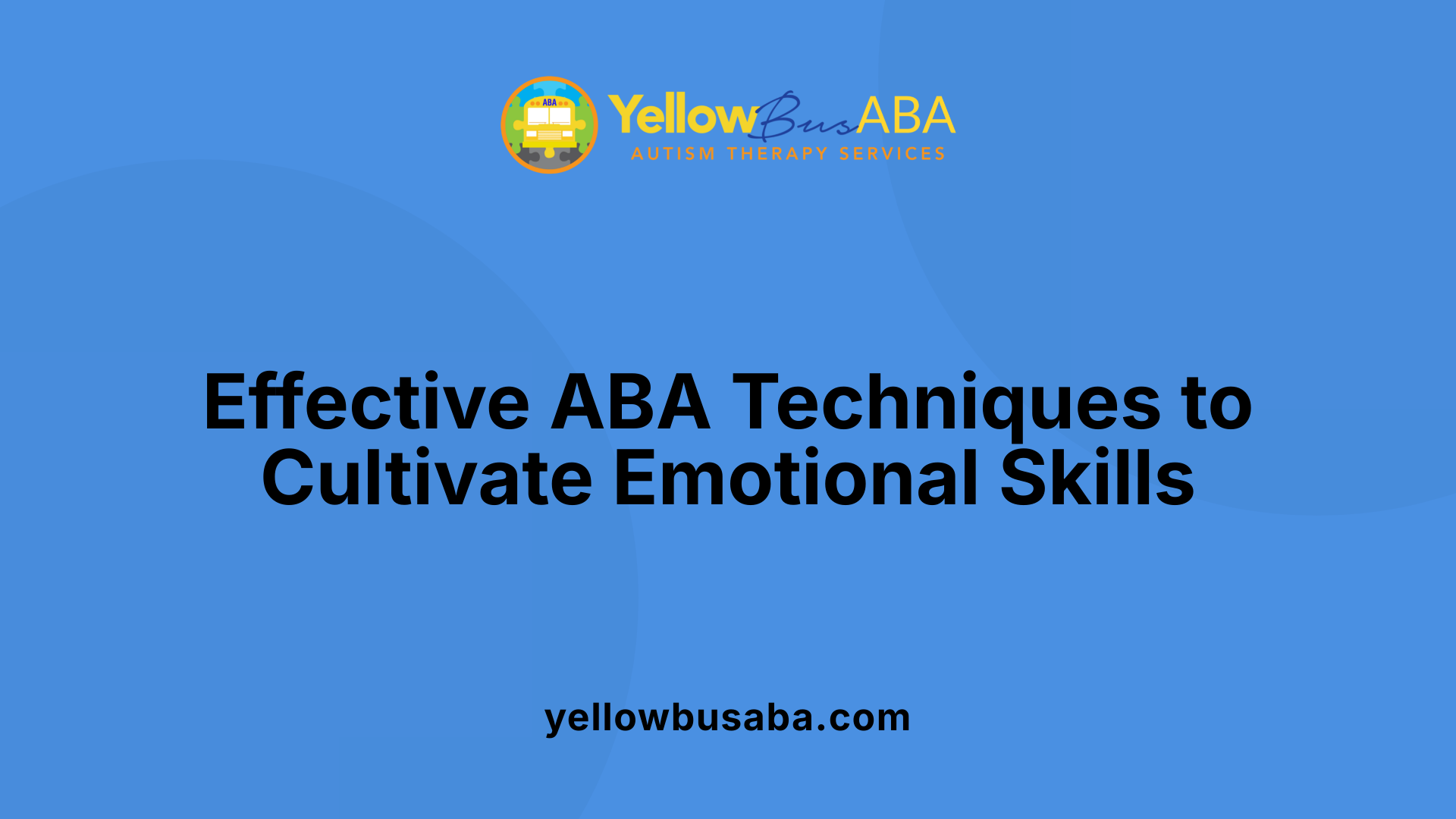 Effective ABA Techniques to Cultivate Emotional Skills