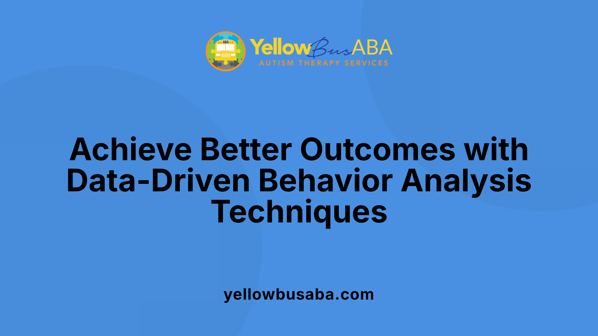 Achieve Better Outcomes with Data-Driven Behavior Analysis Techniques