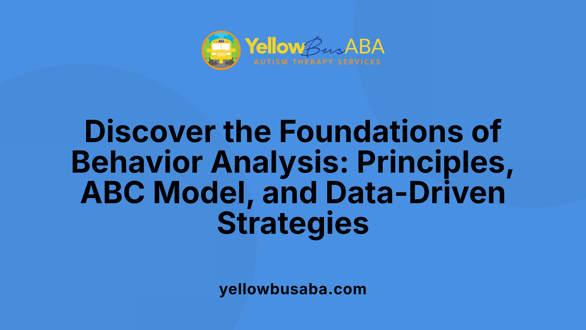 Discover the Foundations of Behavior Analysis: Principles, ABC Model, and Data-Driven Strategies