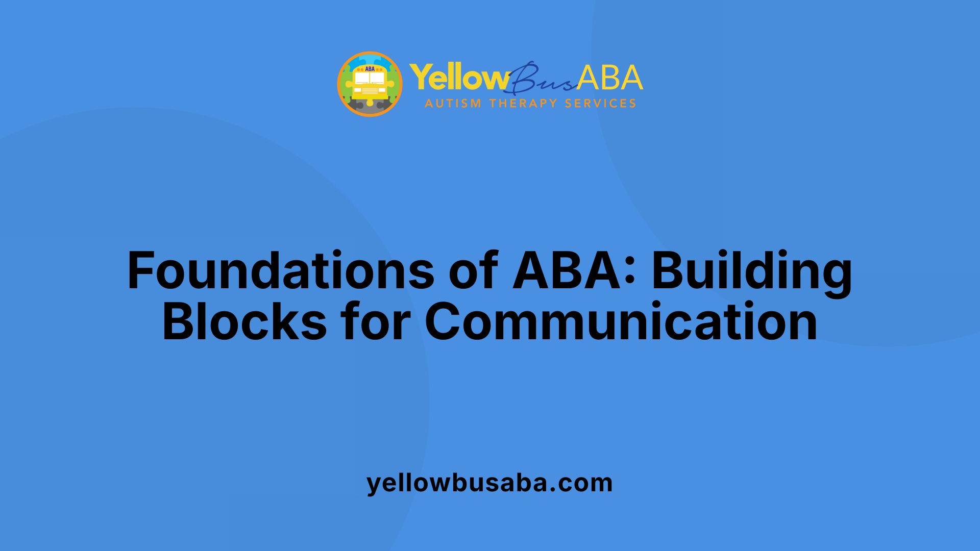 Foundations of ABA: Building Blocks for Communication
