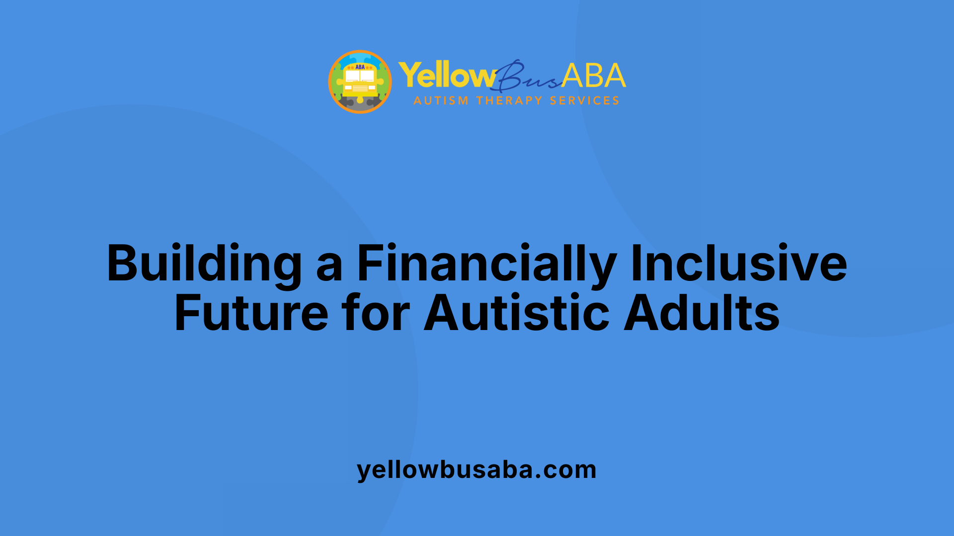 Building a Financially Inclusive Future for Autistic Adults