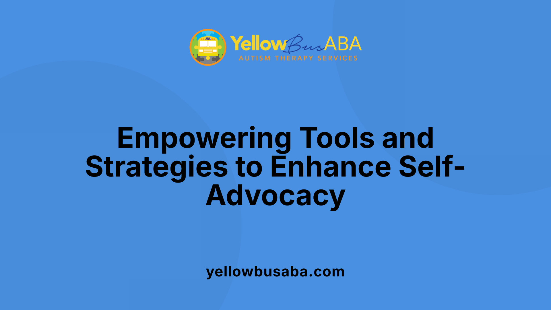 Empowering Tools and Strategies to Enhance Self-Advocacy