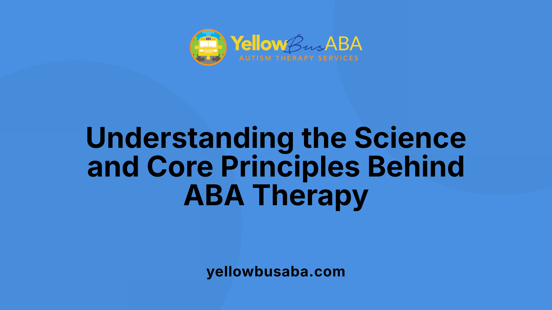 Understanding the Science and Core Principles Behind ABA Therapy