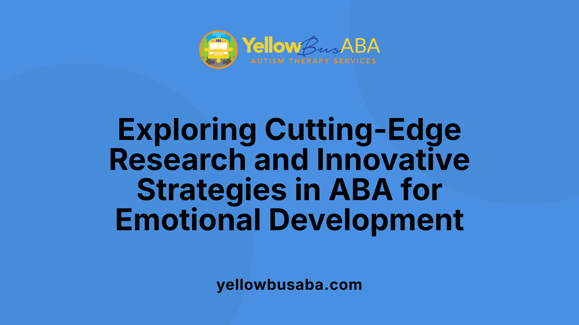 Exploring Cutting-Edge Research and Innovative Strategies in ABA for Emotional Development