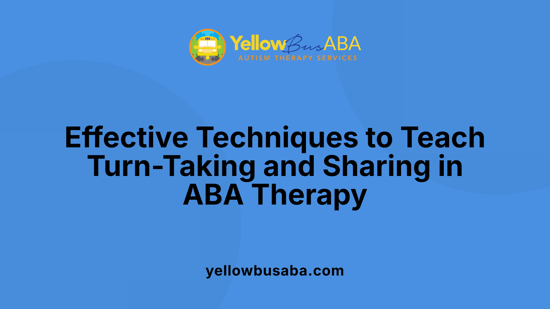 Effective Techniques to Teach Turn-Taking and Sharing in ABA Therapy