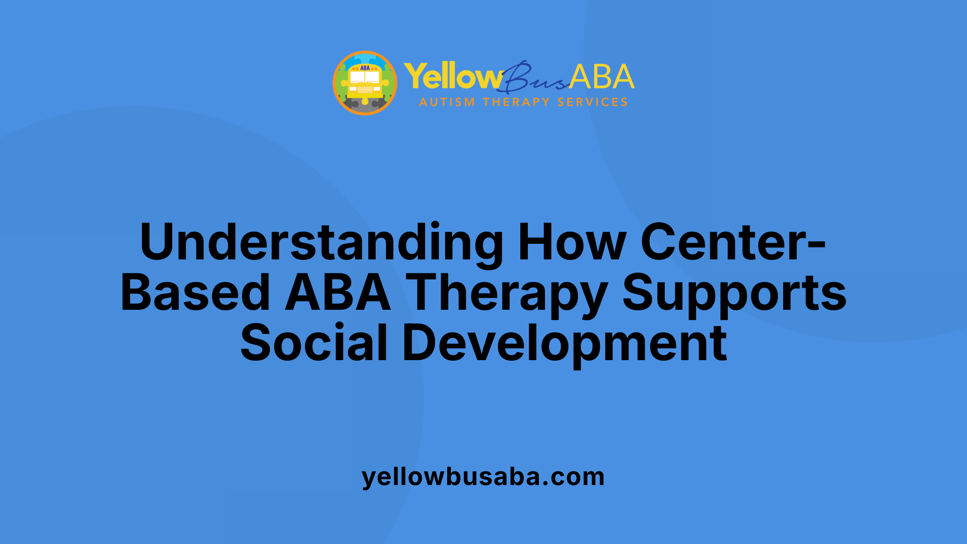 Understanding How Center-Based ABA Therapy Supports Social Development