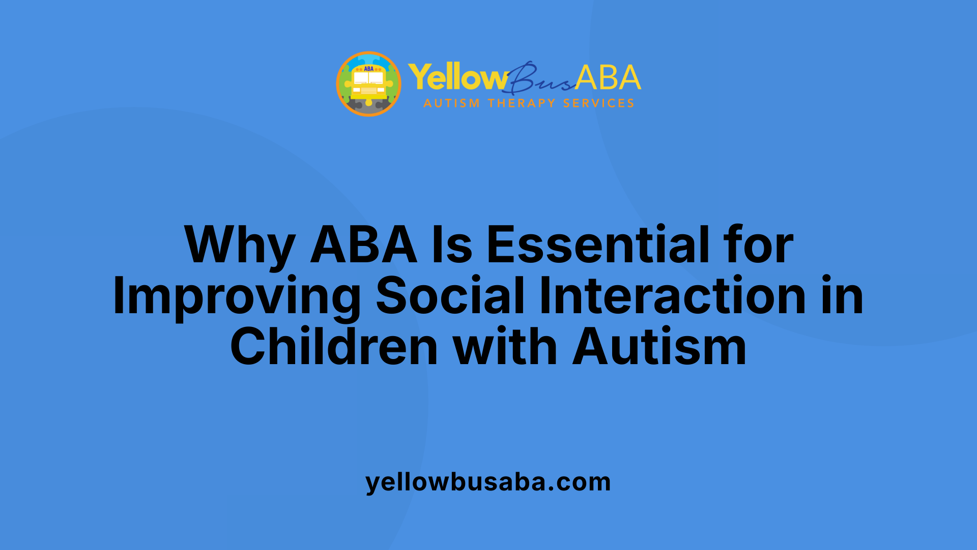 Why ABA Is Essential for Improving Social Interaction in Children with Autism