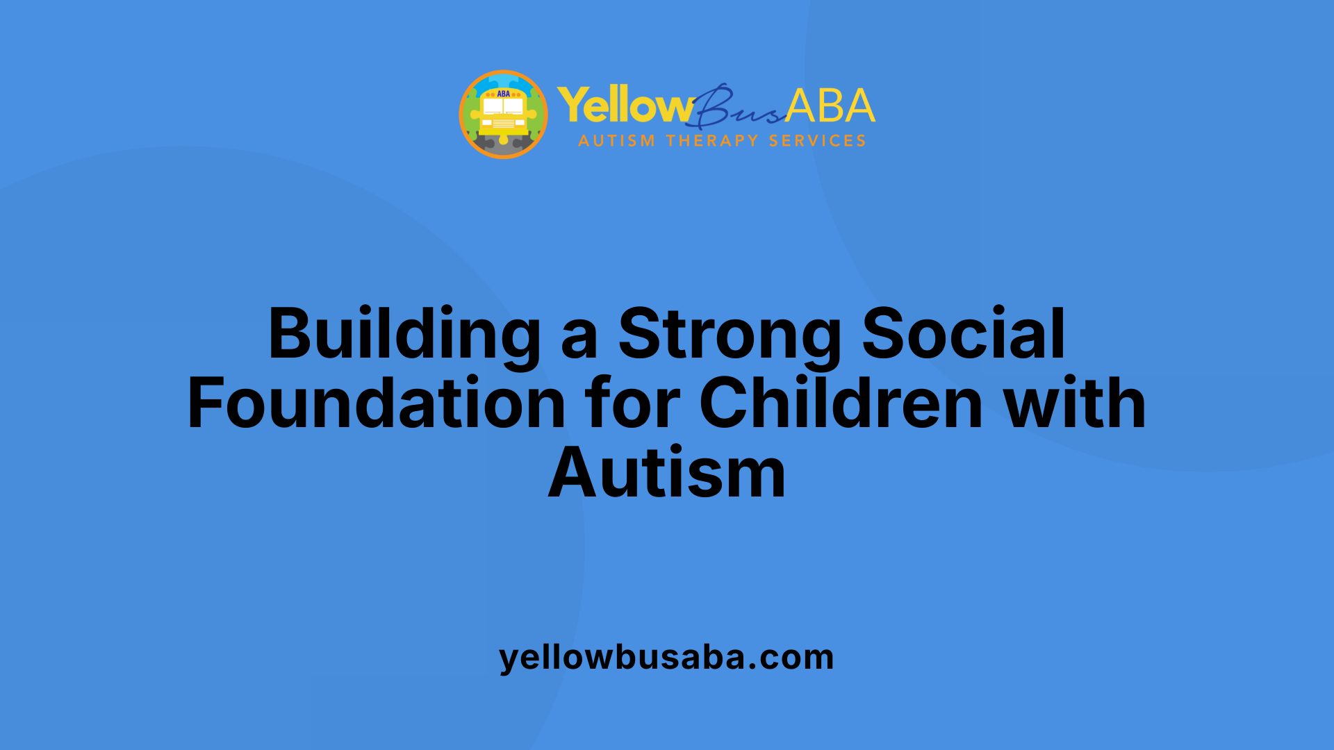Building a Strong Social Foundation for Children with Autism