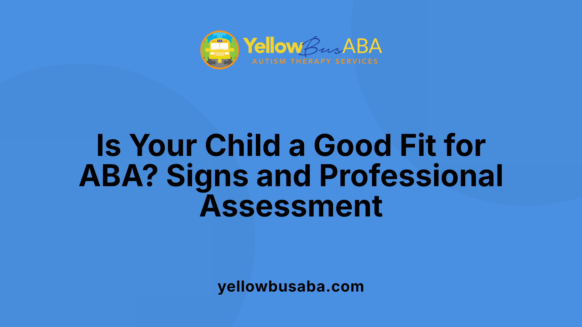 Is Your Child a Good Fit for ABA? Signs and Professional Assessment