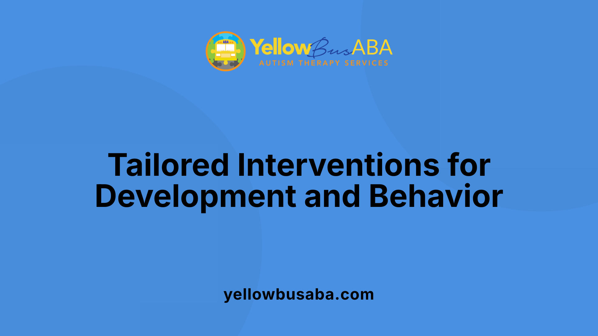 Tailored Interventions for Development and Behavior