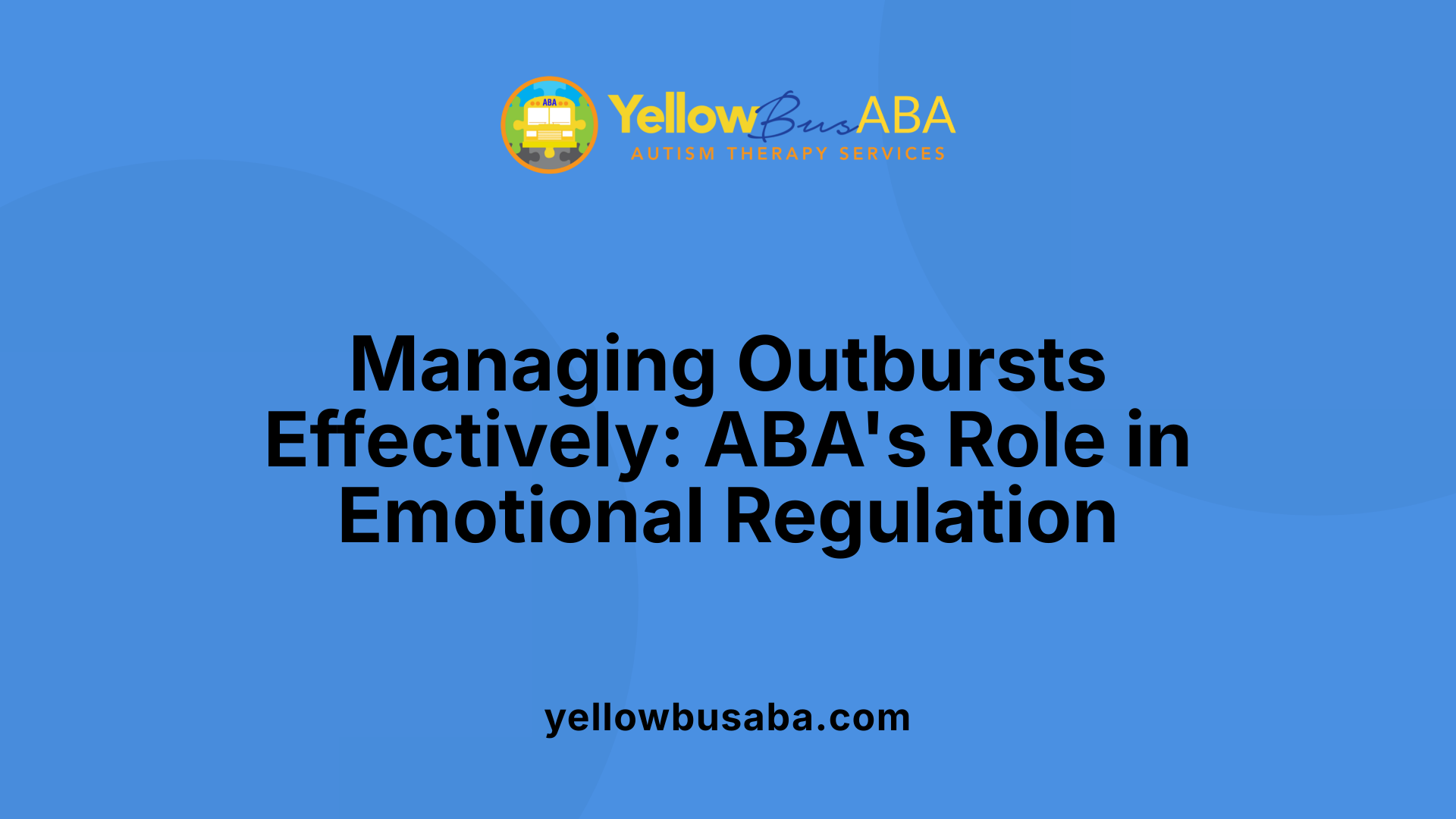 Managing Outbursts Effectively: ABA's Role in Emotional Regulation