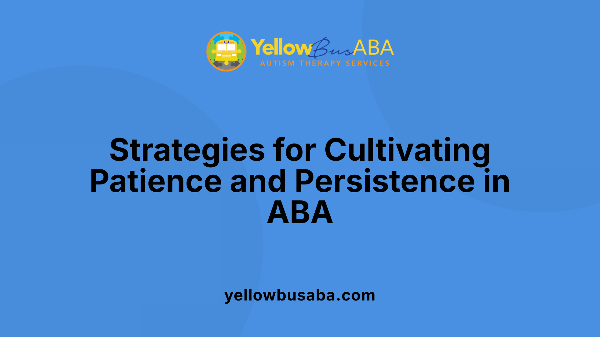 Strategies for Cultivating Patience and Persistence in ABA