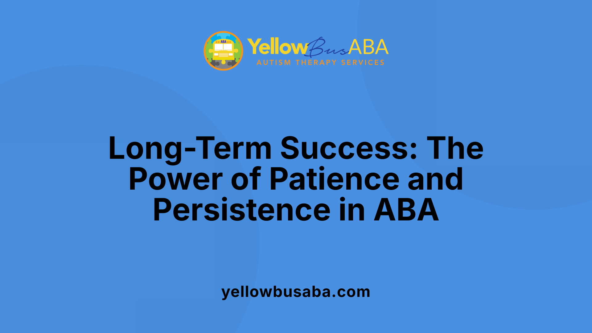 Long-Term Success: The Power of Patience and Persistence in ABA