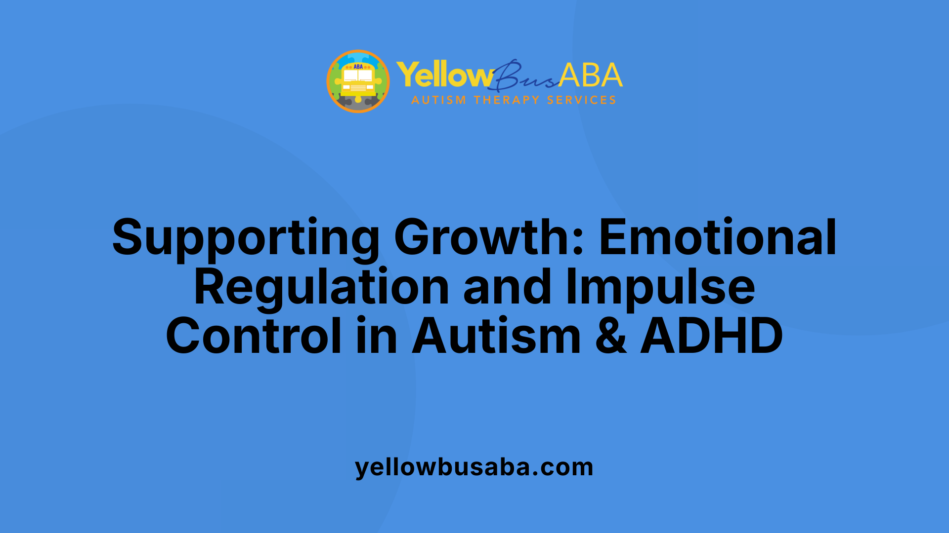 Supporting Growth: Emotional Regulation and Impulse Control in Autism &amp; ADHD