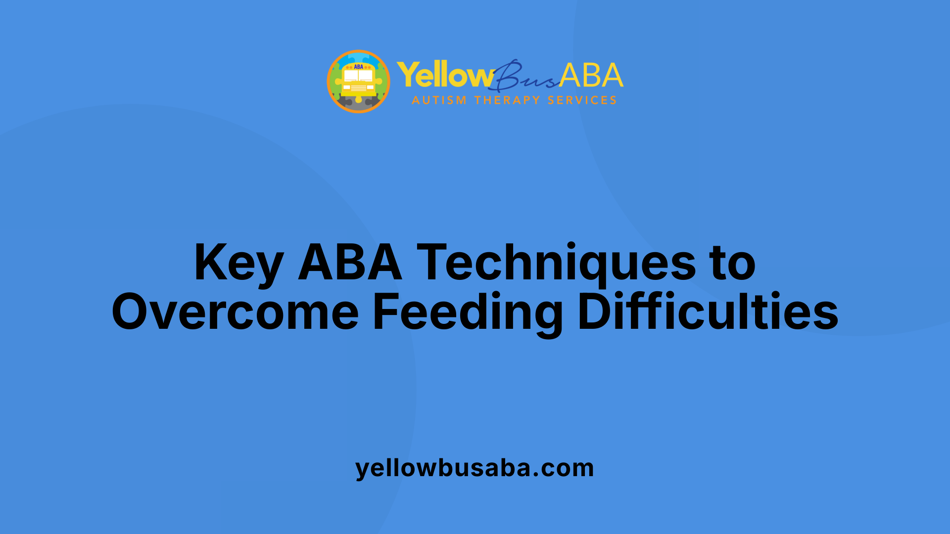 Key ABA Techniques to Overcome Feeding Difficulties
