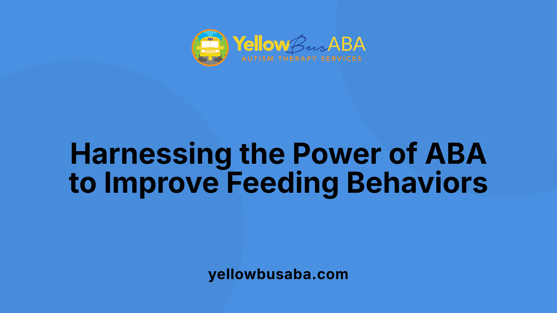 Harnessing the Power of ABA to Improve Feeding Behaviors
